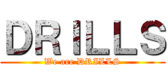 ＤＲＩＬＬＳ (We are DRILLS)