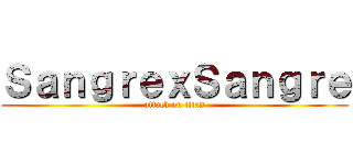 ＳａｎｇｒｅｘＳａｎｇｒｅ (attack on titan)