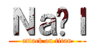 Ｎａëｌ (attack on titan)