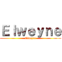 Ｅｌｗｅｙｎｅ (Elweyne)