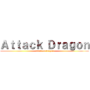 Ａｔｔａｃｋ Ｄｒａｇｏｎ (attack on dragon)