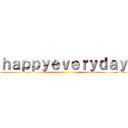 ｈａｐｐｙｅｖｅｒｙｄａｙ ()