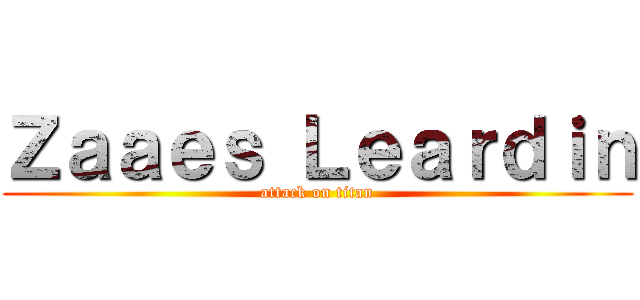 Ｚａａｅｓ Ｌｅａｒｄｉｎ (attack on titan)