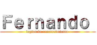 Ｆｅｒｎａｎｄｏ  (legion de reconocimiento )