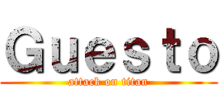 Ｇｕｅｓｔｏ (attack on titan)