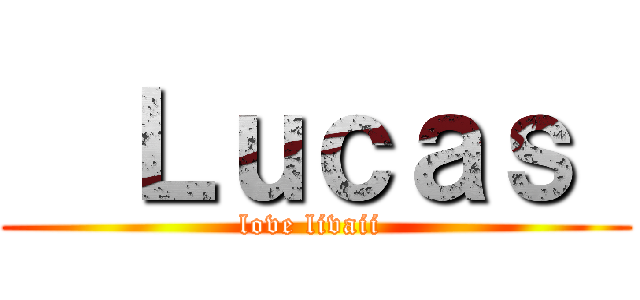   Ｌｕｃａｓ  (love livaii )