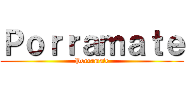 Ｐｏｒｒａｍａｔｅ (Porramate)