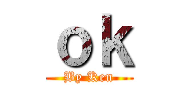 ｏｋ (By Ken)
