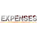 ＥＸＰＥＮＳＥＳ (Don't regret your purchases.)