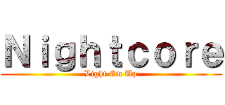 Ｎｉｇｈｔｃｏｒｅ (Light Em Up)