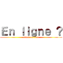 Ｅｎ ｌｉｇｎｅ ？ (attack on titan)