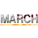 ＭＡＲＣＨ ()