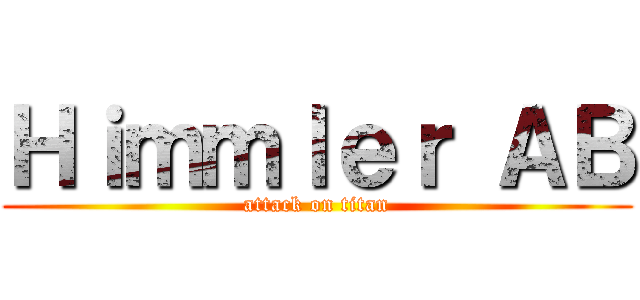 Ｈｉｍｍｌｅｒ ＡＢ (attack on titan)