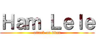 Ｈａｍ Ｌｅｌｅ (attack on titan)
