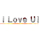 Ｉ Ｌｏｖｅ Ｕ！ (attack on titan)