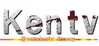 Ｋｅｎｔｖ (Youtuber's Group)