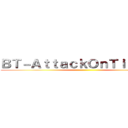 ＢＴ－ＡｔｔａｃｋＯｎＴｉｔａｎ］［ ()