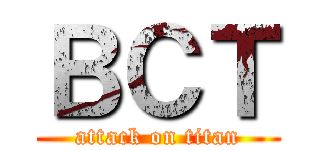 ＢＣＴ (attack on titan)