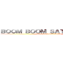 ＢＯＯＭ ＢＯＯＭ ＳＡＴＥＬＬＩＴＥＳ (BOOM BOOM SATELLITES)