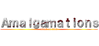 Ａｍａｌｇａｍａｔｉｏｎｓ (attack on titan)