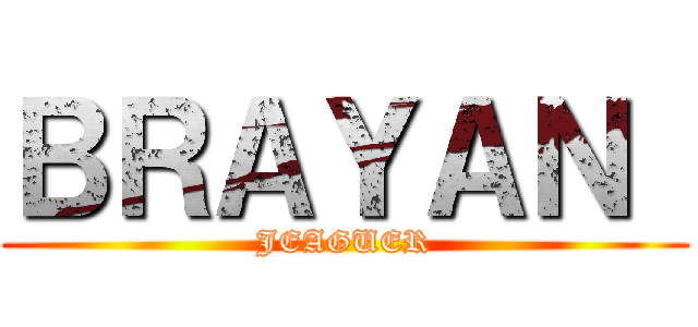 ＢＲＡＹＡＮ  (JEAGUER)