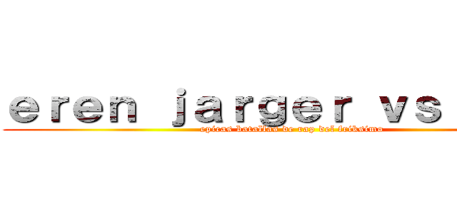 ｅｒｅｎ ｊａｒｇｅｒ ｖｓ ｌｅｖｉ (epicas batallas de rap del friksimo)