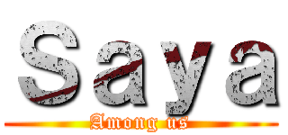Ｓａｙａ (Among us)