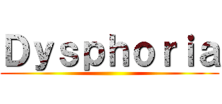 Ｄｙｓｐｈｏｒｉａ ()