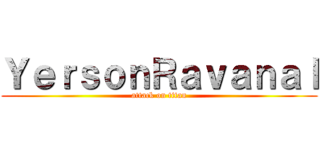 ＹｅｒｓｏｎＲａｖａｎａｌ (attack on titan)