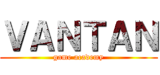 ＶＡＮＴＡＮ (game academy)