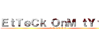 ＥｔＴｅＣｋ ＯｎＭ ｔＹｔＥｎ (C H E E M S)