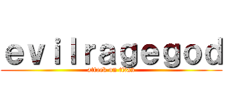 ｅｖｉｌｒａｇｅｇｏｄ (attack on titan)