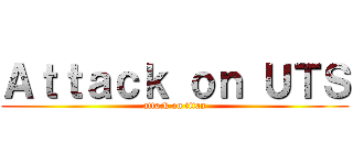 Ａｔｔａｃｋ ｏｎ ＵＴＳ (attack on titan)