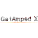 ＧｅｔＡｍｐｅｄ Ｘ (You hard lost )