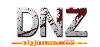 ＤＮＺ (nightmereDOZ)