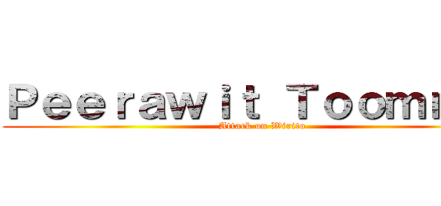 Ｐｅｅｒａｗｉｔ Ｔｏｏｍｎａｄ (Attack on Wirito)