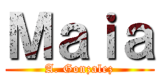 Ｍａｉａ (A. Gonzalez)