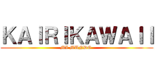 ＫＡＩＲＩＫＡＷＡＩＩ (MI MUNDO )