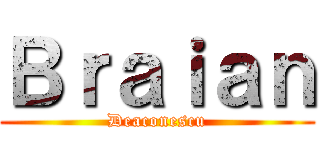 Ｂｒａｉａｎ (Deaconescu)