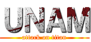 ＵＮＡＭ (attack on titan)