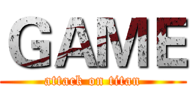 ＧＡＭＥ (attack on titan)