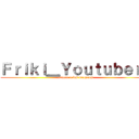 Ｆｒｉｋｉ＿Ｙｏｕｔｕｂｅｒｏ (ataque a los vergeros)