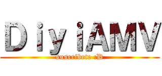 ＤｉｙｉＡＭＶ (suscribete :D)