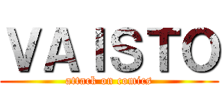 ＶＡＩＳＴＯ (attack on comics)