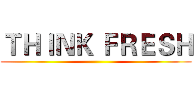 ＴＨＩＮＫ ＦＲＥＳＨ ()