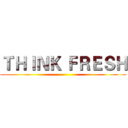 ＴＨＩＮＫ ＦＲＥＳＨ ()