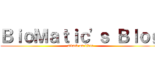 ＢｉｏＭａｔｉｃ\'ｓ Ｂｌｏｇ (attack on titan)