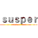 ｓｕｓｐｅｒ (attack on titan)