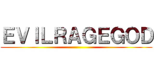 ＥＶＩＬＲＡＧＥＧＯＤ ()