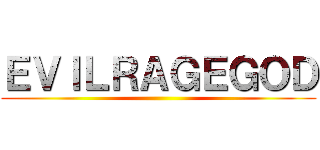 ＥＶＩＬＲＡＧＥＧＯＤ ()